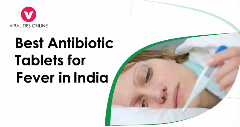Antibiotics for fever: Top Pills, Dose and Side Effects